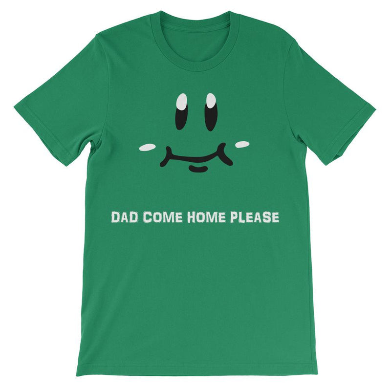 Dad Come Home T-Shirt Kelly Green