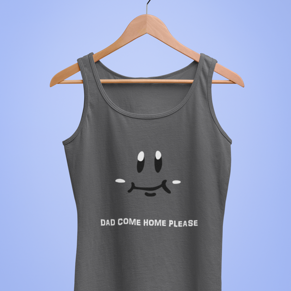 Dad Come Home Unisex Tank